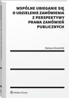 Okładka książki Wspólne ubieganie się o udzielenie zamówienia z perspektywy prawa zamówień publicznych