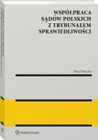 Współpraca sądów polskich z Trybunałem Sprawiedliwości. Autor: Marcisz Paweł. SmakLiter.pl Okładka książki Współpraca sądów polskich z Trybunałem Sprawiedliwości