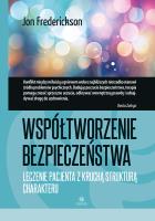 Współtworzenie bezpieczeństwa Leczenie pacjenta z kruchą strukturą charakteru. Autor: Jon Frederickson. SmakLiter.pl Okładka książki Współtworzenie bezpieczeństwa Leczenie pacjenta z kruchą strukturą charakteru