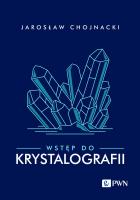 Wstęp do krystalografii. Autor: Chojnacki Jarosław. SmakLiter.pl Okładka książki Wstęp do krystalografii