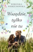 Wszędzie, tylko nie tu DL. Autor: Wierzchowska Weronika. SmakLiter.pl Okładka książki Wszędzie, tylko nie tu DL