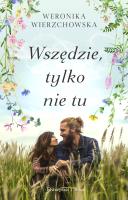 Wszędzie, tylko nie tu. Autor: Wierzchowska Weronika. SmakLiter.pl Okładka książki Wszędzie, tylko nie tu