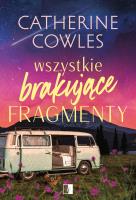 Wszystkie brakujące fragmenty. Autor: Catherine Cowles. SmakLiter.pl Okładka książki Wszystkie brakujące fragmenty