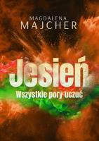 Wszystkie pory uczuć. Jesień. Autor: Majcher Magdalena. SmakLiter.pl Okładka książki Wszystkie pory uczuć. Jesień