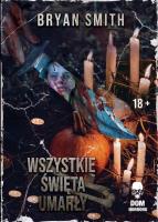 Wszystkie Święta umarły. Autor: Bryan Smith. SmakLiter.pl Okładka książki Wszystkie Święta umarły