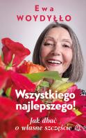 Wszystkiego najlepszego! Jak dbać o własne szczęście. Autor: Ewa Woydyłło. SmakLiter.pl Okładka książki Wszystkiego najlepszego! Jak dbać o własne szczęście
