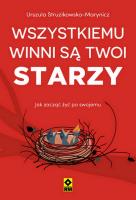 Wszystkiemu winni są twoi starzy. Autor: Urszula Struzikowska-Marynicz. SmakLiter.pl Okładka książki Wszystkiemu winni są twoi starzy