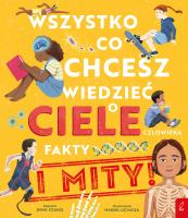 Wszystko, co chcesz wiedzieć o ciele człowieka. Fakty i Mity. Autor: Young Emma. SmakLiter.pl Okładka książki Wszystko, co chcesz wiedzieć o ciele człowieka. Fakty i Mity