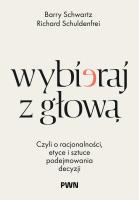 Okładka książki Wybieraj z głową. Czyli o racjonalności, etyce i sztuce podejmowania decyzji