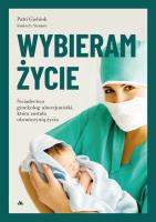 Wybieram życie. Autor: dr Patti Giebink, Kimberly Shumate. SmakLiter.pl Okładka książki Wybieram życie