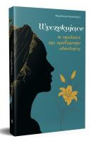 Wyczekujące. W nadziei na spełnienie obietnicy. Autor: Mazan-Mazurkiewicz Alicja. SmakLiter.pl Okładka książki Wyczekujące. W nadziei na spełnienie obietnicy
