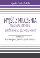 Opakowanie Wyjść z milczenia. Diagnoza i terapia opóźnionego rozwoju mowy. s. Logopedia - Teoria - Praktyka.