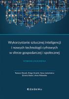 Wykorzystanie sztucznej inteligencji i nowych technologii cyfrowych w sferze gospodarczej i społecznej. Autor: Klusek Tomasz, Gruziel Kinga, Jasiulewicz Anna, Kmieć Dorota, Milewska Anna. SmakLiter.pl Okładka książki Wykorzystanie sztucznej inteligencji i nowych technologii cyfrowych w sferze gospodarczej i społecznej