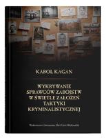 Wykrywanie sprawców zabójstw w świetle założeń taktyki kryminalistycznej. Autor: Kagan Karol. SmakLiter.pl Okładka książki Wykrywanie sprawców zabójstw w świetle założeń taktyki kryminalistycznej