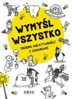 Wymyśl wszystko. Trening kreatywności z zadaniami. Autor: Wieczorek Dorota. SmakLiter.pl Okładka książki Wymyśl wszystko. Trening kreatywności z zadaniami