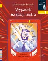 Wypadek na stacji metra Czytam sobie Poziom 1. Autor: Justyna Bednarek. SmakLiter.pl Okładka książki Wypadek na stacji metra Czytam sobie Poziom 1