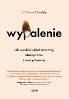 Wypalenie. Jak uspokoić układ nerwowy, obniżyć stres i uleczyć traumę. Autor: Plumbly Claire. SmakLiter.pl Okładka książki Wypalenie. Jak uspokoić układ nerwowy, obniżyć stres i uleczyć traumę