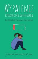 Wypalenie. Poradnik dla nastolatków.... Autor: Eliza Fricker, Naomi Fisher. SmakLiter.pl Okładka książki Wypalenie. Poradnik dla nastolatków...