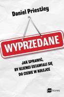 Wyprzedane. Jak sprawić, by klienci ustawiali się do ciebie w kolejce. Autor: Priestley Daniel. SmakLiter.pl Okładka książki Wyprzedane. Jak sprawić, by klienci ustawiali się do ciebie w kolejce