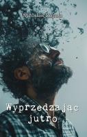 Wyprzedzając jutro. Autor: Zapała Mirosław. SmakLiter.pl Okładka książki Wyprzedzając jutro