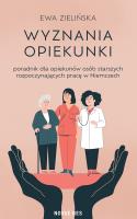 Wyznania opiekunki - poradnik dla opiekunów osób starszych rozpoczynających pracę w Niemczech. Autor: Zielińska Ewa. SmakLiter.pl Okładka książki Wyznania opiekunki - poradnik dla opiekunów osób starszych rozpoczynających pracę w Niemczech