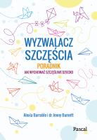 Wyzwalacz szczęścia.Jak wychować szczęśliwe dziecko - uszkodzone. Autor: Alexia Barrable, dr Jenny Barnett. SmakLiter.pl Okładka książki Wyzwalacz szczęścia.Jak wychować szczęśliwe dziecko - uszkodzone