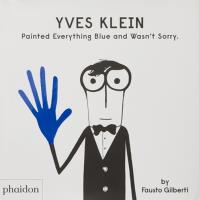 Yves Klein Painted Everything Blue and Wasn’t Sorry.. Autor: Gilberti Fausto. SmakLiter.pl Okładka książki Yves Klein Painted Everything Blue and Wasn’t Sorry.