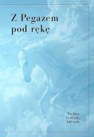 Z pegazem pod rękę. Autor: Wacława Leokadia Adelstein. SmakLiter.pl Okładka książki Z pegazem pod rękę