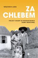 Okładka książki Za chlebem. Polscy chłopi w poszukiwaniu ziemi obiecanej