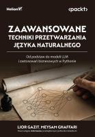 Zaawansowane techniki przetwarzania języka naturalnego. Od podstaw do modeli LLM i zastosowań biznesowych w Pythonie. Autor: Lior Gazit, Meysam Ghaffari. SmakLiter.pl Okładka książki Zaawansowane techniki przetwarzania języka naturalnego. Od podstaw do modeli LLM i zastosowań biznesowych w Pythonie