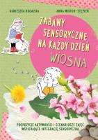 Zabawy sensoryczne na każdy dzień. Wiosna. Autor: Agnieszka Bugajska, Anna Wiktor-Stępień. SmakLiter.pl Okładka książki Zabawy sensoryczne na każdy dzień. Wiosna