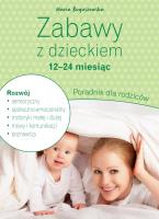 Zabawy z dzieckiem – 12-24 miesiąc. Poradnik dla rodziców. Autor: Maria Boguszewska. SmakLiter.pl Okładka książki Zabawy z dzieckiem – 12-24 miesiąc. Poradnik dla rodziców