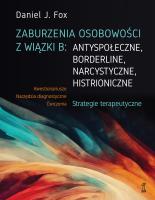 Zaburzenia osobowości z wiązki B: antyspołeczne, borderline, narcystyczne, histroniczne.Strategie terapeutyczne. Autor: Fox Daniel J.. SmakLiter.pl Okładka książki Zaburzenia osobowości z wiązki B: antyspołeczne, borderline, narcystyczne, histroniczne.Strategie terapeutyczne