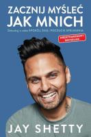 Zacznij myśleć jak mnich. Autor: Jay Shetty. SmakLiter.pl Okładka książki Zacznij myśleć jak mnich