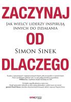 Zaczynaj od DLACZEGO. Jak wielcy liderzy inspirują innych do działania. Autor: Simon Sinek. SmakLiter.pl Okładka książki Zaczynaj od DLACZEGO. Jak wielcy liderzy inspirują innych do działania