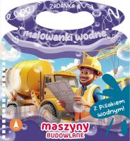 Zadanka & malowanki wodne. Maszyny budowlane. Autor: Wioleta Żyłowska. SmakLiter.pl Okładka książki Zadanka & malowanki wodne. Maszyny budowlane