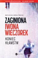Zaginiona Iwona Wieczorek. Koniec kłamst. Autor: Bilska Marta, Mikołaj Podolski. SmakLiter.pl Okładka książki Zaginiona Iwona Wieczorek. Koniec kłamst
