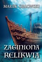 Zaginiona relikwia. Autor: Orłowski Marek. SmakLiter.pl Okładka książki Zaginiona relikwia