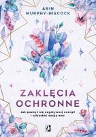 Zaklęcia ochronne. Autor: Arin Murphy-Hiscock. SmakLiter.pl Okładka książki Zaklęcia ochronne