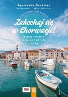 Zakochaj się w Chorwacji! Najpiękniejsze miejsca i ukryte skarby. Autor: Agnieszka Grudziąż. SmakLiter.pl Okładka książki Zakochaj się w Chorwacji! Najpiękniejsze miejsca i ukryte skarby