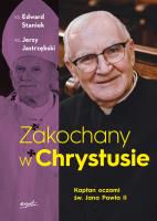 Zakochany w Chrystusie. Kapłan oczami św. Jana Pawła II. Autor: Staniek Edward, Jerzy Jastrzębski. SmakLiter.pl Okładka książki Zakochany w Chrystusie. Kapłan oczami św. Jana Pawła II