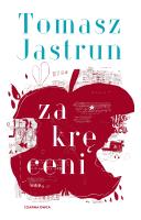 Zakręceni. Autor: Tomasz Jastrun. SmakLiter.pl Okładka książki Zakręceni