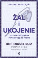 Żal i ukojenie. Autor: Don Miguel Ruiz, Emrys Barbara. SmakLiter.pl Okładka książki Żal i ukojenie