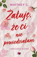Żałuję, że ci nie powiedziałam. Forbidden Wishes. Autor: G. Whitney. SmakLiter.pl Okładka książki Żałuję, że ci nie powiedziałam. Forbidden Wishes