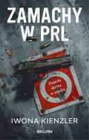 Zamachy w PRL. Autor: Iwona Kienzler. SmakLiter.pl Okładka książki Zamachy w PRL