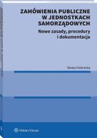 Okładka książki Zamówienia publiczne w jednostkach samorządowych. Nowe zasady, procedury i dokumentacja