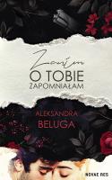 Zanim o tobie zapomniałam. Autor: Aleksandra Beluga. SmakLiter.pl Okładka książki Zanim o tobie zapomniałam