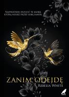 Zanim odejdę. Autor: Rebelia White. SmakLiter.pl Okładka książki Zanim odejdę