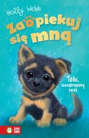Zaopiekuj się mną. Tobi, nieustraszony psiak. Autor: Webb Holly. SmakLiter.pl Okładka książki Zaopiekuj się mną. Tobi, nieustraszony psiak