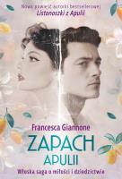 Zapach Apulii. Włoska saga o miłości i dziedzictwie. Autor: Francesca Giannone. SmakLiter.pl Okładka książki Zapach Apulii. Włoska saga o miłości i dziedzictwie